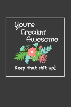 Paperback You're Freakin' Awesome Keep That Shit up!: Weekly Planner, Dated Calendar With To-Do List, Funny Gag Gift Book