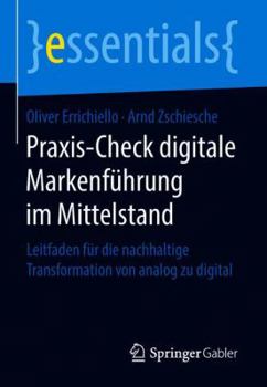 Paperback Praxis-Check Digitale Markenführung Im Mittelstand: Leitfaden Für Die Nachhaltige Transformation Von Analog Zu Digital [German] Book