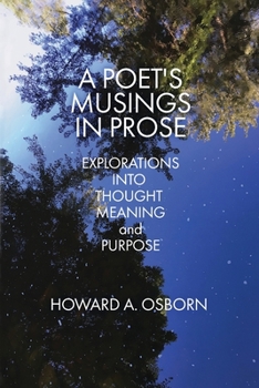 Paperback A Poet's Musings in Prose: Explorations into Thought, Meaning, and Purpose Book