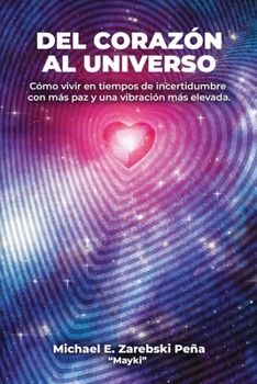 Paperback Del Corazon al Universo: Cómo vivir con más paz en tiempos de incertidumbre y elevar tu vibración [Spanish] Book