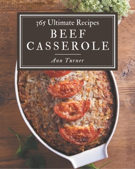 Paperback 365 Ultimate Beef Casserole Recipes: The Best-ever of Beef Casserole Cookbook Book