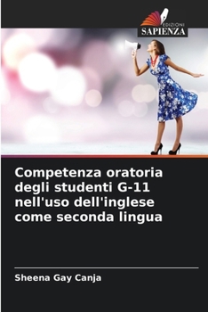 Competenza oratoria degli studenti G-11 nell'uso dell'inglese come seconda lingua (Italian Edition)