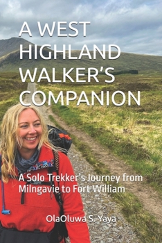 A WEST HIGHLAND WALKER’S COMPANION: A Solo Trekker’s Journey from Milngavie to Fort William