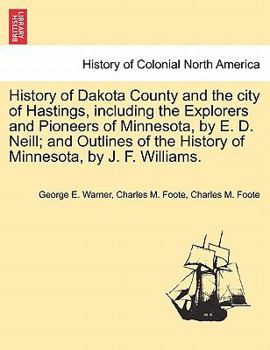 Paperback History of Dakota County and the city of Hastings, including the Explorers and Pioneers of Minnesota, by E. D. Neill; and Outlines of the History of M Book