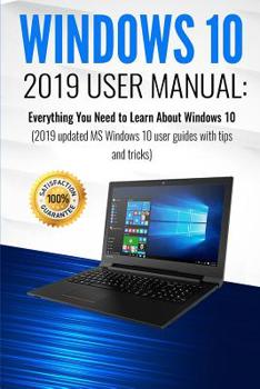 Paperback Windows 10: 2019 User Manual . Everything You Need to Learn About Windows 10 Book