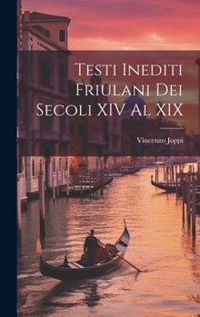 Hardcover Testi Inediti Friulani Dei Secoli XIV Al XIX [Friulian] Book