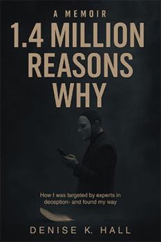 1.4 Million Reasons Why: How I was targeted by experts in deception- and found my way