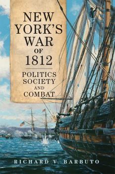 New York's War of 1812: Politics, Society, and Combat - Book  of the Campaigns and Commanders