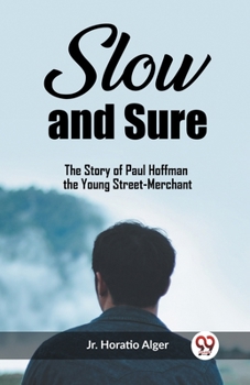 Paperback Slow and Sure The Story of Paul Hoffman the Young Street-Merchant Book
