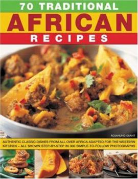 Paperback 70 Traditional African Recipes: Authentic Classic Dishes from All Over Africa Adapted for the Western Kitchen--All Shown Step-By-Step in 300 Simple-To Book