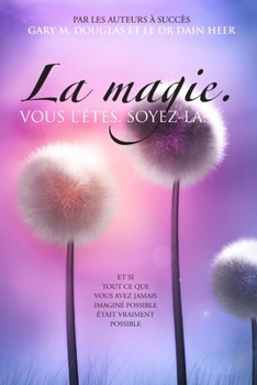 Paperback La magie. VOUS L'ÊTES. SOYEZ-LA. (French) [French] Book