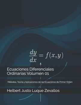 Ecuaciones Diferenciales Ordinarias Volumen 01: Métodos, Teoría y Aplicaciones de las Ecuaciones de Primer Orden (Licenciatura de Matematicas) (Spanish Edition)