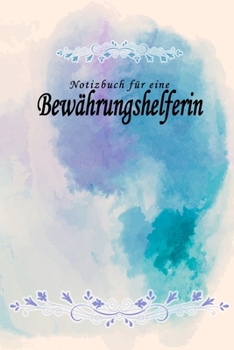 Paperback Notizbuch f?r eine Bew?hrungshelferin: Notizbuch, Tagebuch oder Journal mit handgemaltem Blumen auf Cover und linierten Seiten - 109 Seiten - Softcove [German] Book