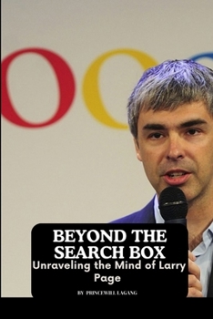 Paperback Beyond the Search Box: Unraveling the Mind of Larry Page Book