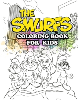 Paperback The Smurfs Coloring Book for Kids: Coloring All Your Favorite The Smurfs Characters Book