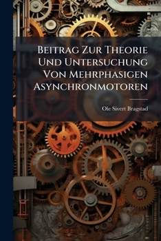 Paperback Beitrag Zur Theorie Und Untersuchung Von Mehrphasigen Asynchronmotoren [German] Book