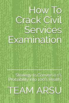 Paperback How To Crack Civil Services Examination: Strategy to Convert 0.1% Probability into 100% Reality Book