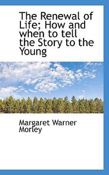 Paperback The Renewal of Life; How and When to Tell the Story to the Young Book