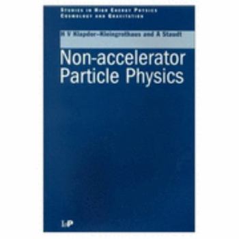 Hardcover Non-Accelerator Particle Physics (Studies in High Energy Physics, Cosmology and Gravitation) Book