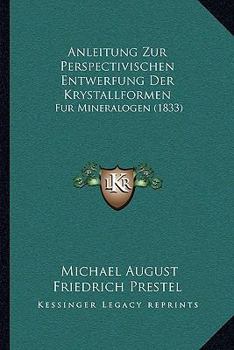 Paperback Anleitung Zur Perspectivischen Entwerfung Der Krystallformen: Fur Mineralogen (1833) [German] Book