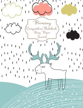 Primary Composition Notebook Story Paper Journal: Cute deer Primary journal for kids | Primary Composition Notebook - Story Journal For Grades K-2 & 3 ... and white journal For Kids (Cute deer series)