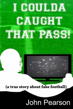 Paperback I Coulda Caught That Pass!: a true story about fake football Book