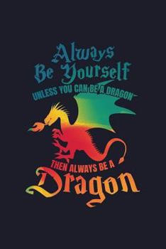 Paperback Always Be Yourself Unless You Can Be a Dragon Then Always Be a Dragon: College Ruled Line Paper Blank Journal to Write in - Lined Writing Notebook for Book