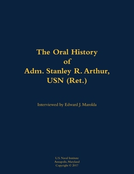 Paperback The Oral History of Adm. Stanley R. Arthur, USN (Ret.): 1935- Book