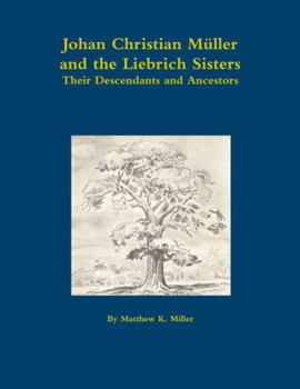 Johan Christian Müller, and the Liebrich Sisters - Their Descendants and Ancestors