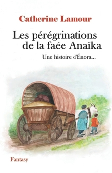 Paperback Les pérégrinations de la faée Anaïka: Une histoire d'Énora... [French] Book