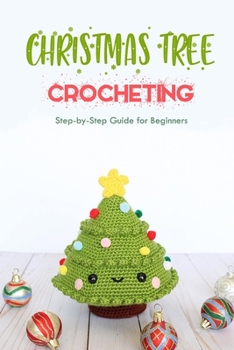 Paperback Christmas Tree Crocheting: Step-by-Step Guide for Beginners: Gift for Christmas Book