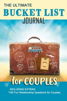 Paperback The Ultimate Bucket List Journal for Couples: Including Extra 100 Fun Relationship Questions for Couples Book