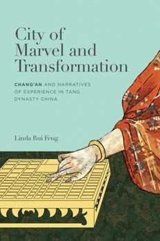 Hardcover City of Marvel and Transformation: Changan and Narratives of Experience in Tang Dynasty China Book