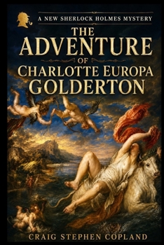 The Adventure of Charlotte Europa Golderton - Book #29 of the New Sherlock Holmes Mysteries