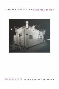 Hardcover Sleeping It Off in Rapid City: Poems, New and Selected Book
