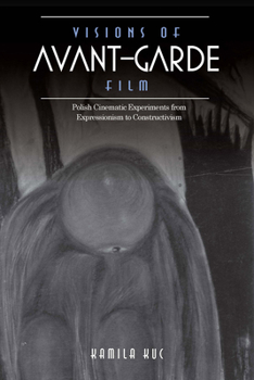 Hardcover Visions of Avant-Garde Film: Polish Cinematic Experiments from Expressionism to Constructivism Book