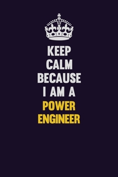 Paperback Keep Calm Because I Am A Power Engineer: Motivational and inspirational career blank lined gift notebook with matte finish Book
