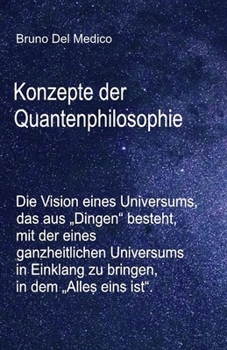 Paperback Konzepte der Quantenphilosophie: Die Vision eines Universums, das aus "Dingen" besteht, mit der eines ganzheitlichen Universums in Einklang zu bringen [German] Book