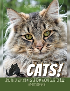 Cats! And Their Superpowers: A Book About Cats for Kids (Animals and Their Secrets)