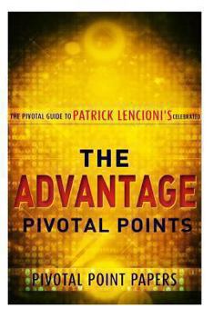 Paperback The Advantage Pivotal Points - The Pivotal Guide to Patrick Lencioni's Celebrate Book