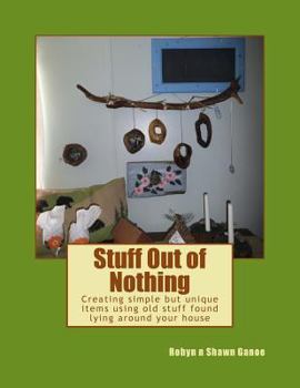 Paperback Stuff Out of Nothing: Creating simple but unique items using old stuff found lying around your house Book