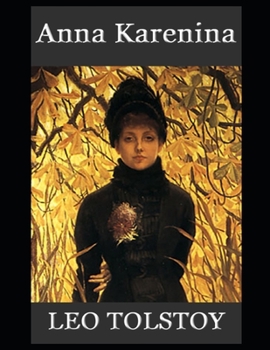 Anna Karenina By Lev Nikolayevich Tolstoy (A Romantic Novel) "The New Complete Unabridged & Annotated Classic Volume"