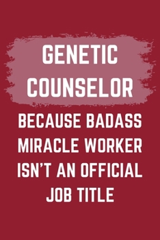 Paperback Genetic Counselor Because Badass Miracle Worker Isn't An Official Job Title: A Genetic Counselor Journal Notebook to Write Down Things, Take Notes, Re Book