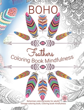 Feathers BOHO coloring book mindfulness: Bohemian coloring books for adults, Vintage coloring book, Coloring book mindfulness