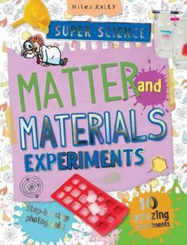 Paperback Super Science Matter and Materials Experiments: 10 Amazing Experiments Plus Step-Bystep Photographs Book