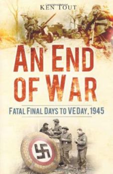 Hardcover An End of War: Fatal Final Days to VE Day, 1945 Book