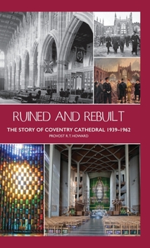 Hardcover Ruined and Rebuilt: The Story of Coventry Cathedral 1939-1962 Book