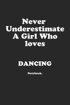 Paperback Never Underestimate A Girl Who Loves Dancing.: Notebook Book