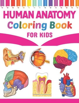 Paperback Human Anatomy Coloring Book For Kids: Human Anatomy and Physiology Coloring Book For Kids. New Surprising Magnificent Learning Structure For Human Ana Book