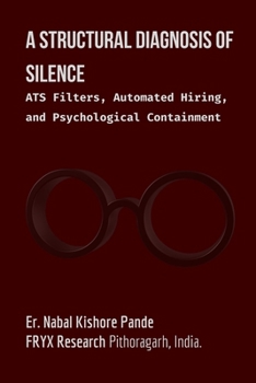 Paperback A Structural Diagnosis of Silence: ATS Filters, Automated Hiring, and Psychological Containment Book